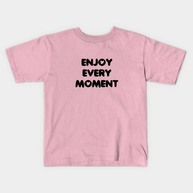 Enjoy every moment Kids T-Shirt by ddesing